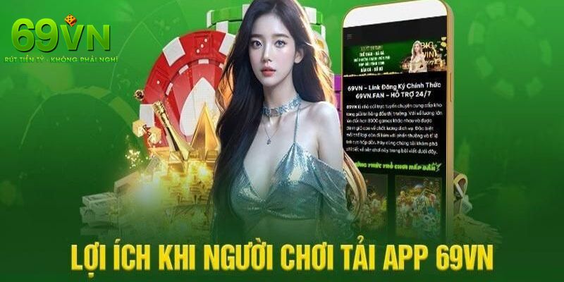 Những lý do người chơi nên chọn việc tải app 69VN
